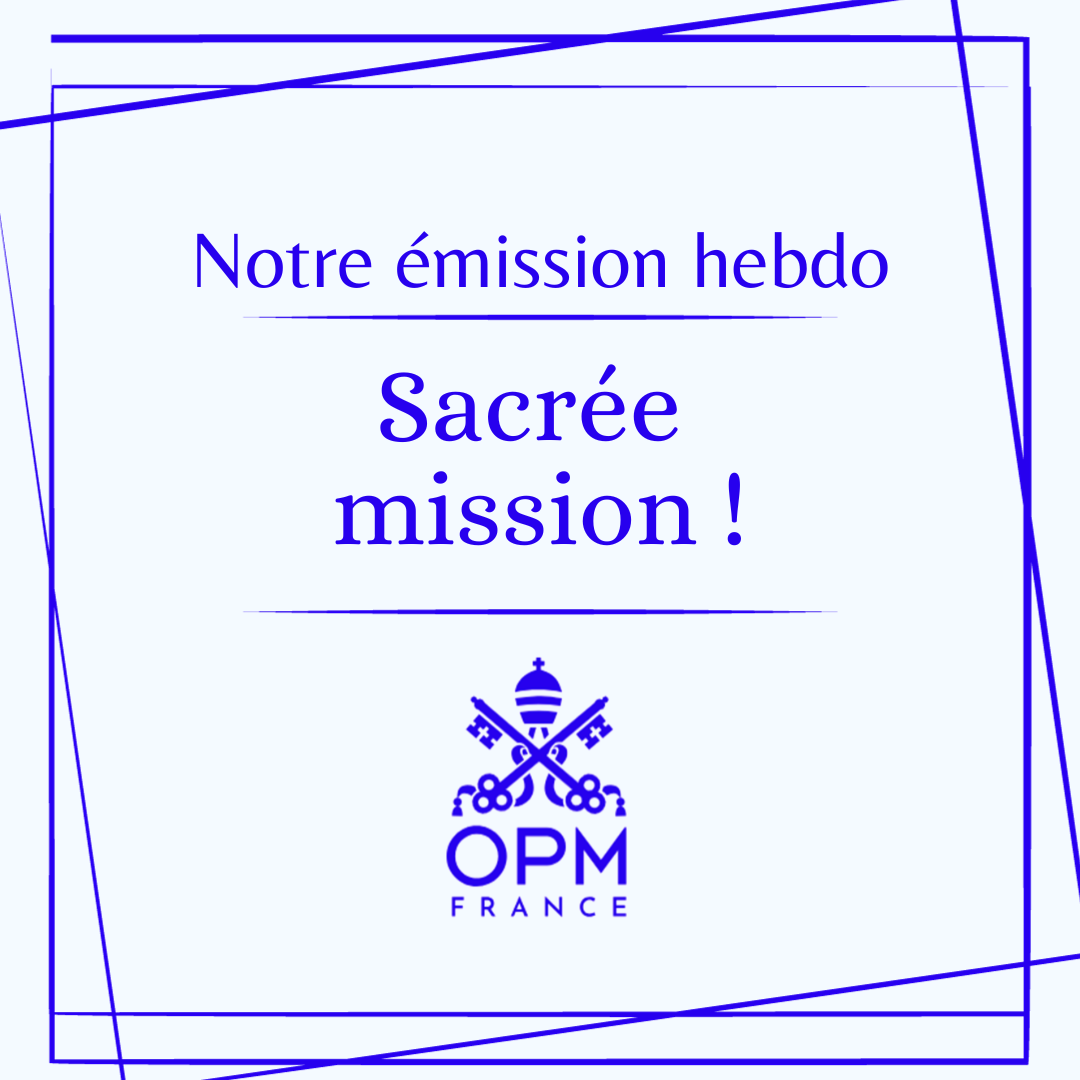 chaque mercredi -h52 sur RCF, écoutez la chronique des OPM "Sacrée Mission" !