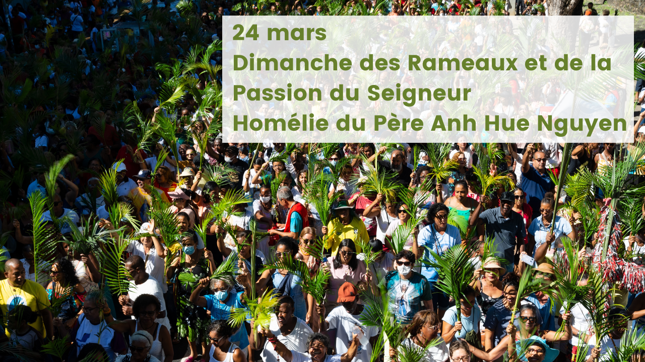 Dimanche des Rameaux 24 mars 2024 année B homélie du Père Anh Nhue Nguyen