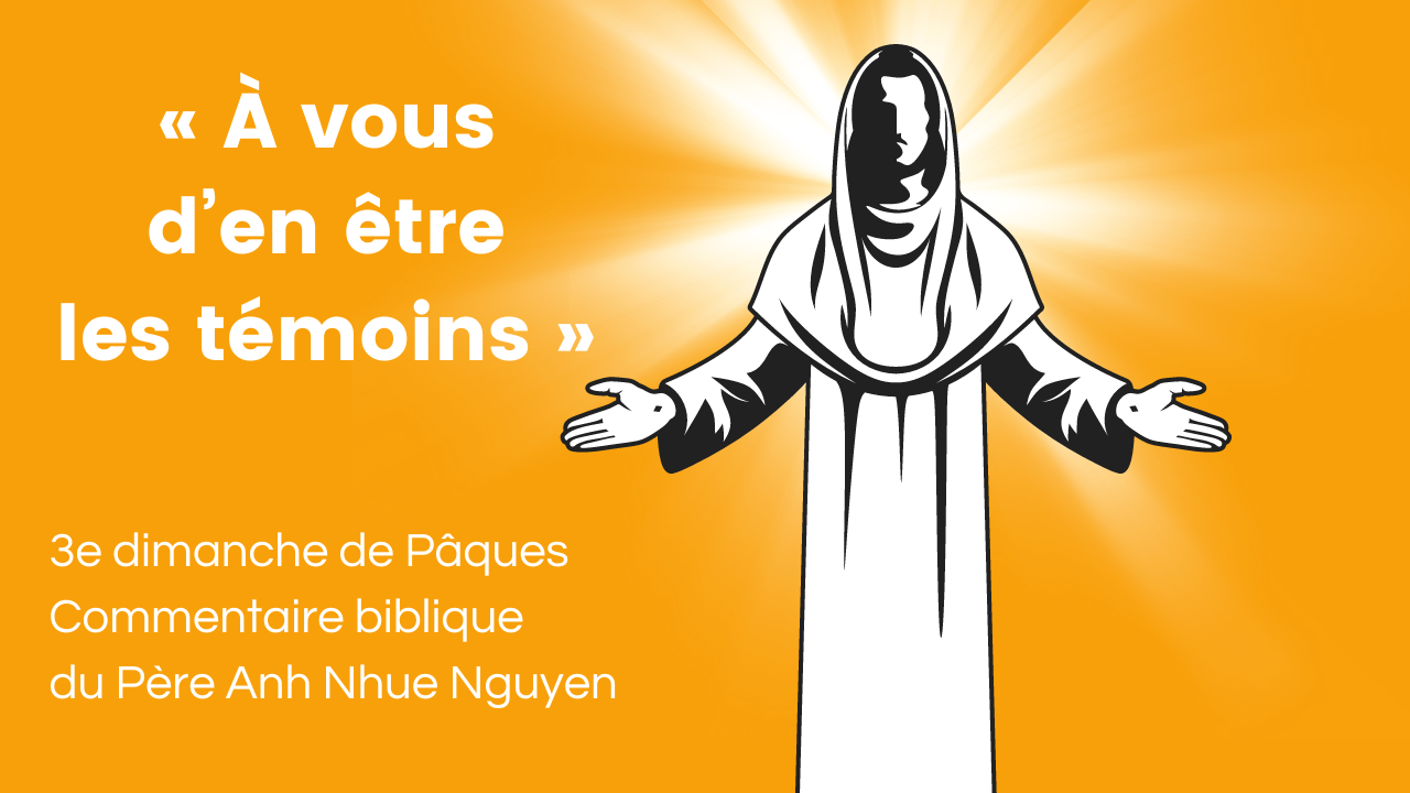 3e dimanche de Pâques année B - à vous d'en être les témoins